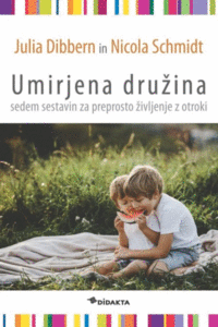 Naslovnica: Umirjena družina: sedem sestavin za preprosto življenje z otroki