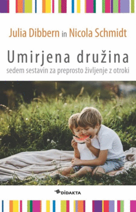 Naslovnica: Umirjena družina: sedem sestavin za preprosto življenje z otroki