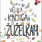 Naslovnica: Moja velika knjiga o žuželkah