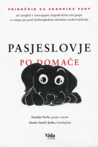 Naslovnica: Pasjeslovje po domače: priročnik za skrbnike psov ali vpogled v (ne)vzgojne dogodivščine ene gospe in enega psa pod drobnogledom izkušene strokovnjakinje