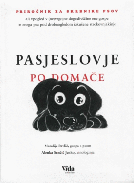Naslovnica: Pasjeslovje po domače: priročnik za skrbnike psov ali vpogled v (ne)vzgojne dogodivščine ene gospe in enega psa pod drobnogledom izkušene strokovnjakinje