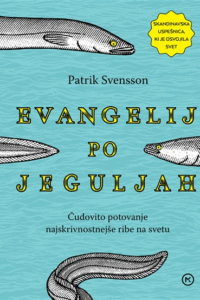 Naslovnica: Evangelij po jeguljah : čudovito potovanje najskrivnostnejše ribe na svetu