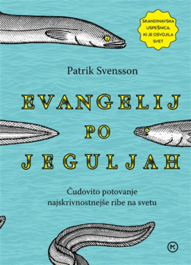 Naslovnica: Evangelij po jeguljah : čudovito potovanje najskrivnostnejše ribe na svetu