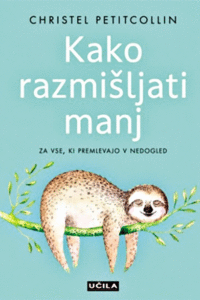 Naslovnica: Kako razmišljati manj : za vse, ki premlevajo v nedogled