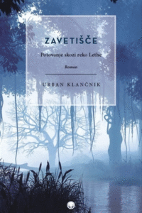 Naslovnica: Zavetišče: potovanje skozi reko Lethe : roman
