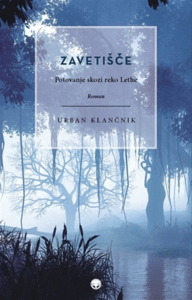 Naslovnica: Zavetišče: potovanje skozi reko Lethe : roman