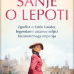 Naslovnica: Sanje o lepoti : zgodba o Estée Lauder, legendarni ustanoviteljici kozmetičnega imperija