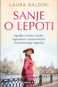 Naslovnica: Sanje o lepoti : zgodba o Estée Lauder, legendarni ustanoviteljici kozmetičnega imperija