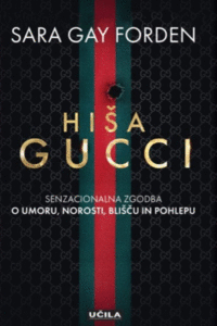 Naslovnica: Hiša Gucci : senzacionalna zgodba o umoru, norosti, blišču in pohlepu