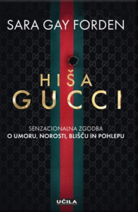 Naslovnica: Hiša Gucci : senzacionalna zgodba o umoru, norosti, blišču in pohlepu