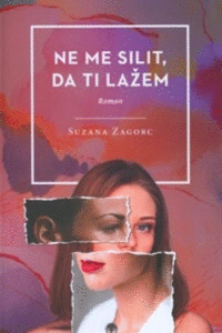 Naslovnica: Ne me silit, da ti lažem : roman