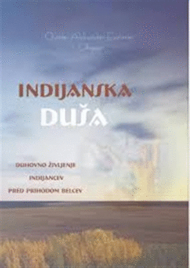 Naslovnica: Indijanska duša : [duhovno življenje Indijancev pred prihodom belcev]