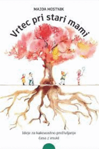 Naslovnica: Vrtec pri stari mami : ideje za kakovostno preživljanje časa z vnuki