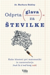 Naslovnica: Odprta glava za številke : kako blesteti pri matematiki in naravoslovju (tudi če si imel kdaj cvek)