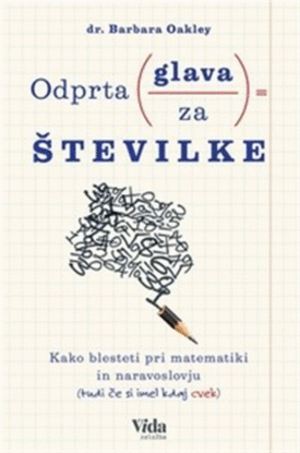 Naslovnica: Odprta glava za številke : kako blesteti pri matematiki in naravoslovju (tudi če si imel kdaj cvek)