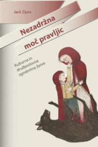 Naslovnica: Nezadržna moč pravljic : kulturna in družboslovna zgodovina žanra