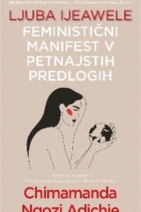 Naslovnica: Ljuba Ijeawele : feministični manifest v petnajstih predlogih