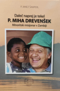 Naslovnica: Daleč naprej je tekel : p. Miha Drevenšek : minoritski misijonar v Zambiji : ob deseti obletnici smrti