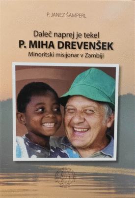 Naslovnica: Daleč naprej je tekel : p. Miha Drevenšek : minoritski misijonar v Zambiji : ob deseti obletnici smrti