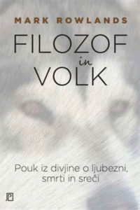 Naslovnica: Filozof in volk: pouk iz divjine o ljubezni, smrti in sreči