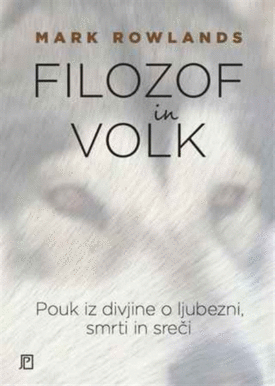 Naslovnica: Filozof in volk: pouk iz divjine o ljubezni, smrti in sreči