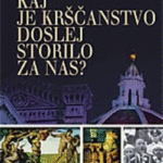 Naslovnica: Kaj je krščanstvo sploh storilo za nas? : vloga krščanstva pri oblikovanju današnje podobe sveta