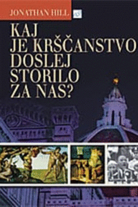 Naslovnica: Kaj je krščanstvo sploh storilo za nas? : vloga krščanstva pri oblikovanju današnje podobe sveta