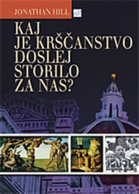 Naslovnica: Kaj je krščanstvo sploh storilo za nas? : vloga krščanstva pri oblikovanju današnje podobe sveta
