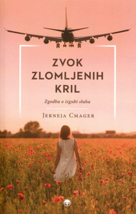 Naslovnica: Zvok zlomljenih kril: zgodba o izgubi sluha