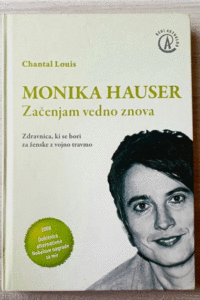 Naslovnica: Monika Hauser – začenjam vedno znova : zdravnica, ki se bori za ženske z vojno travmo