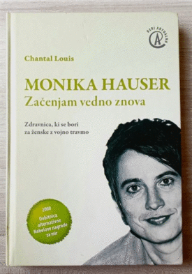 Naslovnica: Monika Hauser – začenjam vedno znova : zdravnica, ki se bori za ženske z vojno travmo