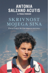 Naslovnica: Skrivnost mojega sina: zakaj Carlo Acutis velja za svetnika