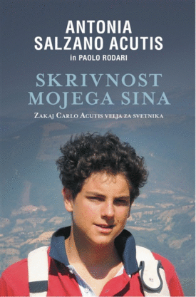 Naslovnica: Skrivnost mojega sina: zakaj Carlo Acutis velja za svetnika