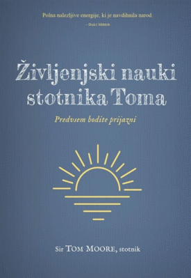 Naslovnica: Življenjski nauki stotnika Toma : predvsem bodite prijazni