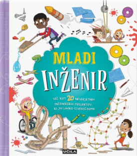 Naslovnica: Mladi inženir: več kot 20 neverjetnih inženirskih projektov, ki jih lahko izvedeš doma