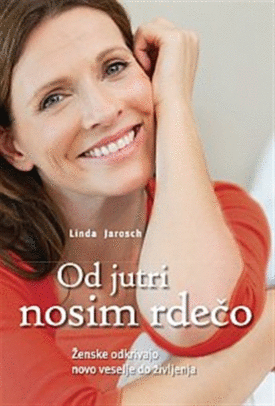 Naslovnica: Od jutri nosim rdečo : [ženske odkrivajo novo veselje do življenja]
