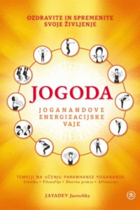 Naslovnica: Jogoda : Joganandove energizacijske vaje : temelji na učenju Paramhanse Joganande : tehnika, filozofija, dnevna praksa, afirmacije : ozdravite in spremenite svoje življenje