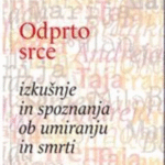 Naslovnica: Odprto srce: izkušnje in spoznanja ob umiranju in smrti