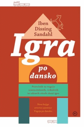 Naslovnica: Igra po dansko : priročnik za vzgojo uravnoteženih, trdoživih in zdravih otrok skozi igro