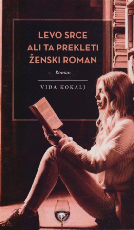 Naslovnica: Levo srce ali Ta prekleti ženski roman : roman