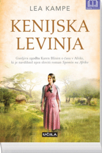 Naslovnica: Kenijska levinja : ganljiva zgodba Karen Blixen o času v Afriki, ki je navdihnil njen sloviti roman Spomin na Afriko