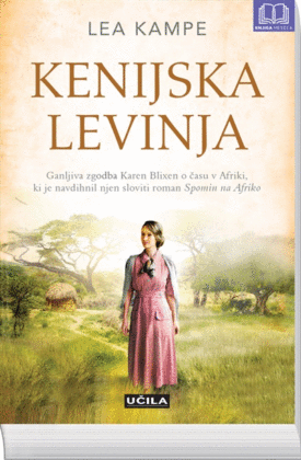 Naslovnica: Kenijska levinja : ganljiva zgodba Karen Blixen o času v Afriki, ki je navdihnil njen sloviti roman Spomin na Afriko