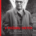 Naslovnica: V požaru svetov : Ivo Andrić, zgodba evropskega življenja