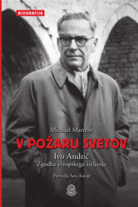 Naslovnica: V požaru svetov : Ivo Andrić, zgodba evropskega življenja
