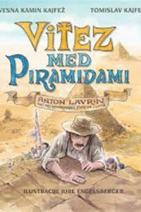 Naslovnica: Vitez med piramidami: [Anton Lavrin, naš prvi raziskovalec starega Egipta]