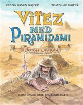 Naslovnica: Vitez med piramidami: [Anton Lavrin, naš prvi raziskovalec starega Egipta]