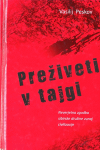 Naslovnica: Preživeti v tajgi : neverjetna zgodba sibirske družine zunaj civilizacije