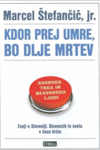Naslovnica: Kdor prej umre, bo dlje mrtev : eseji o Sloveniji, Slovencih in svetu v času krize