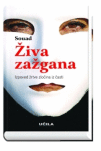 Naslovnica: Živa zažgana : izpoved žrtve zločina iz časti