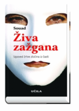 Naslovnica: Živa zažgana : izpoved žrtve zločina iz časti
